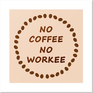 No coffee no workee Posters and Art